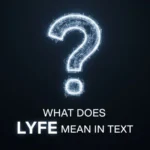 what does lyfe mean in text