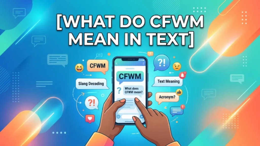 what do cfwm mean in text
